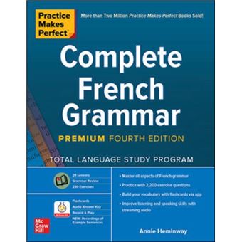 Practice Makes Perfect Complete French Grammar Premium Fourth Edition by Annie Heminway