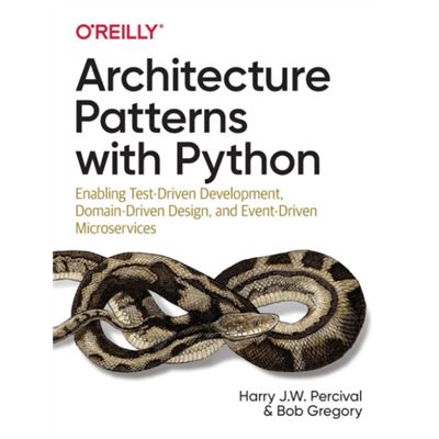 Oreilly Media Architecture Patterns With Python By Bob Gregory