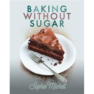 Inconnu Baking Without Sugar By Sophie Michell