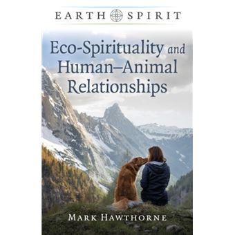 Earth Spirit EcoSpirituality and HumanAnimal Relationships by Mark Hawthorne - 1