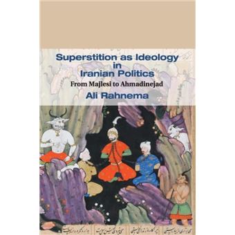 Ali Rahnema Superstition as Ideology in Iranian Politics - Rahnema Ali The American ...
