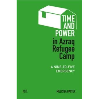 Time and Power in Azraq Refugee Camp by Melissa Gatter - 1
