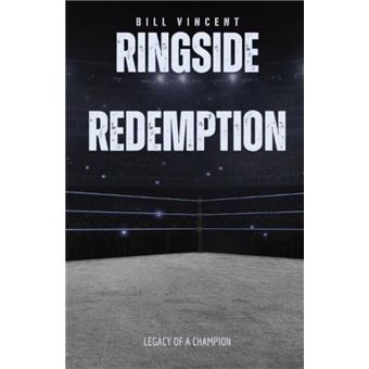 Ringside Redemption Legacy of a Champion - Bill Vincent - RWG ...