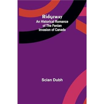 Ridgeway An Historical Romance of the Fenian Invasion of Canada - Scian Dubh - Alpha Editions - Livre en Anglais - 1