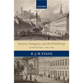 Austria Hungary and the Habsburgs by Evans R. J. W. Regius Professor of History University of Oxford Paperback Book - 1