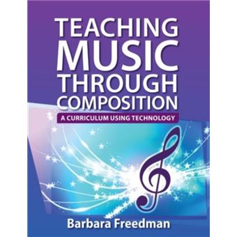 Teaching Music Through Composition by Freedman Barbara Instructor of Electronic Music amp Audio Engineering Instructor of Electronic Music amp Audio Engin - 1