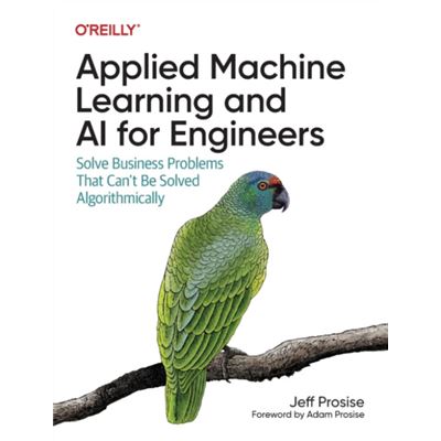 Oreilly Media Applied Machine Learning And Ai For Engineers By Jeff Prosise