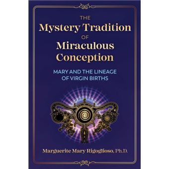The Mystery Tradition of Miraculous Conception by Marguerite Mary Rigoglioso - 1