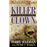 Killer Clown The John Wayne Gacy Murders by Terry Sullivan & Peter ...