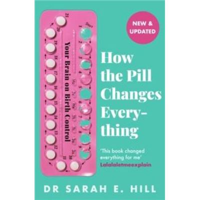 How The Pill Changes Everything: Your Brain On Birth Control by Sarah E Hill - Non Fiction - Paperback