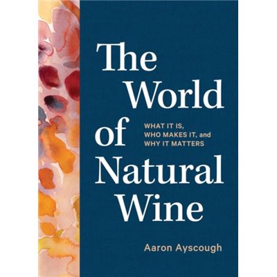 Workman Publishing The World Of Natural Wine By Aaron Ayscough