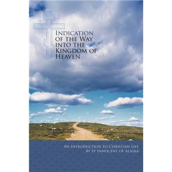 Indication of the Way into the Kingdom of Heaven by John Veniaminov ...