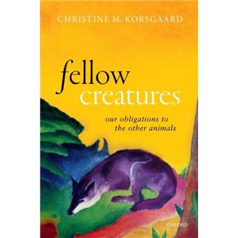 Fellow Creatures - Korsgaard Christine M. Arthur Kingsley Porter ...