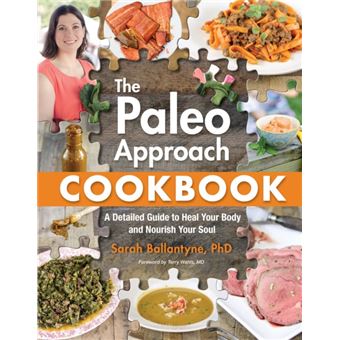 The Paleo Approach Cookbook by Sarah Ballantyne Sarah Ballantyne