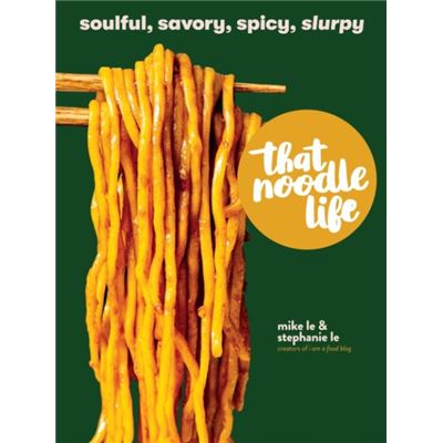 Workman Publishing That Noodle Life By Stephanie Le