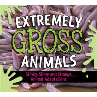 Extremely Gross Animals Stinky Slimy and Strange Animal Adaptations by ...