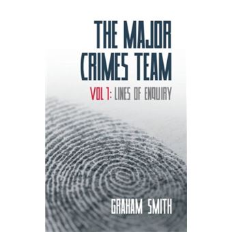 The Major Crimes Team Lines of Enquiry Volume 1 by Graham Smith - 1
