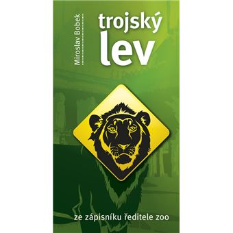Trojský lev. Ze zápisníku reditele zoo | Miroslav Bobek Miroslav Bobek