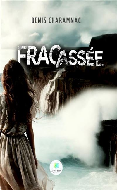 Fracassée - Denis Charamnac - Le Lys Bleu - broché - Roman - Le Lys Bleu