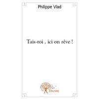 Tais toi , ici on rêve !