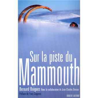 Sur la piste du Mammouth - broché - Bernard Buigues, Yves Coppens - Achat  Livre | fnac