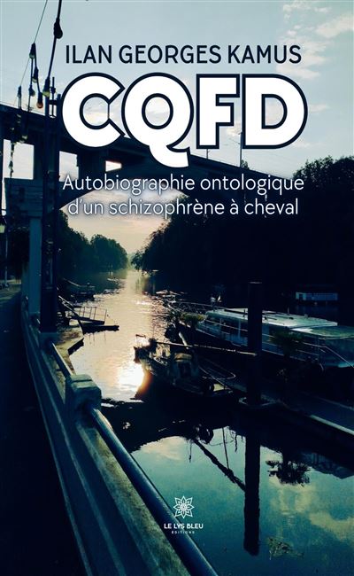 Cqfd Autobiographie ontologique d'un schizophrene a chev