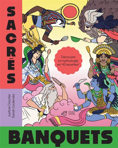 Sacrés banquets !: Découvre la mythologie en 40 recettes