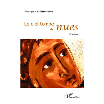 Le ciel tombé des nues Poèmes - broché - Monique Charles - Achat Livre ...