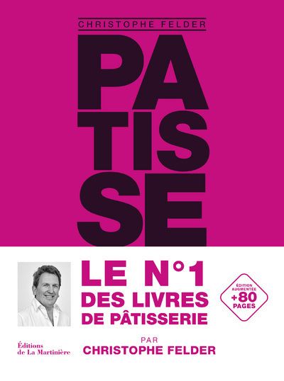 Christophe Felder - Pâtisserie. L'ultime référence