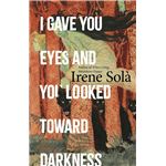 I Gave You Eyes And You Looked Towa