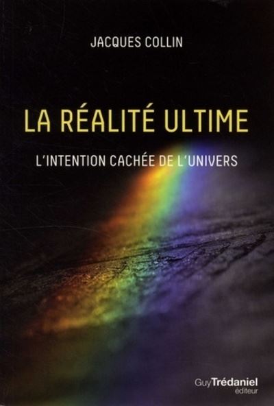 La réalité ultime - Jacques Collin - Tredaniel La Maisnie - broché - Guide