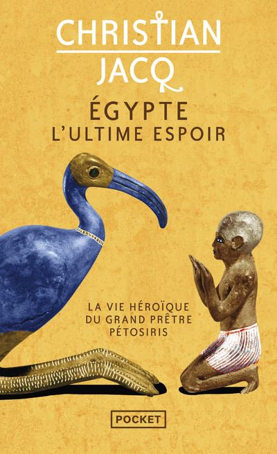 Egypte, l'ultime espoir - La vie héroïque du grand prêtre Pétosiris - Christian Jacq - Pocket - Poche - Roman - Pocket
