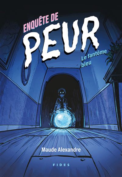 Enquête de peur Le fantôme bleu - Maude Alexandre - Fides - broché - Roman junior