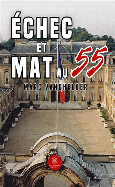 Échec et mat au 55 - Marc Vanghelder - Le Lys Bleu - broché - Roman - Le Lys Bleu