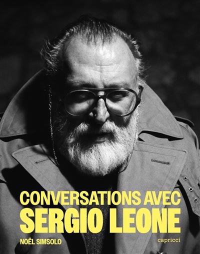 Conversations avec Sergio Leone - Nouvelle édition augmentée - Noël Simsolo - Capricci - broché - Entretien