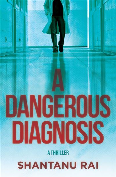 A Dangerous Diagnosis A Thriller - Shantanu Rai - Crooked La