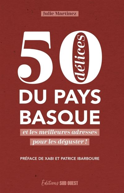 50 délices du pays basque. et les meilleures adresses pour les déguster