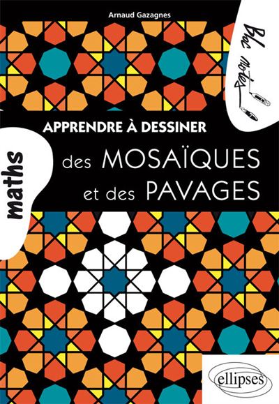 Apprendre à dessiner des mosaïques et des pavages - Arnaud Gazagnes - broché