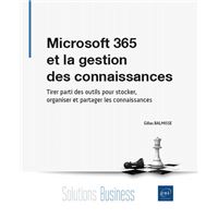 Microsoft 365 et la gestion des connaissances - Tirer parti des outils pour stocker, organiser et pa