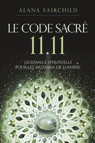 Le Code Sacré 11:11 - Une guidance spirituelle pour les artisans de Lumière - Alana Fairchild - Exergue - broché - Essai