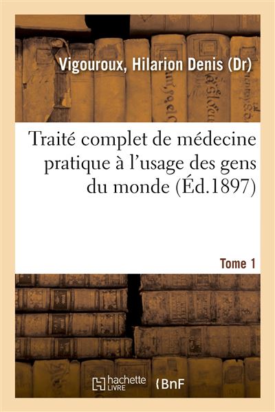 Traité complet de médecine pratique à l'usage des gens du monde. Tome 1 - Hilarion Denis Vigouroux - broché