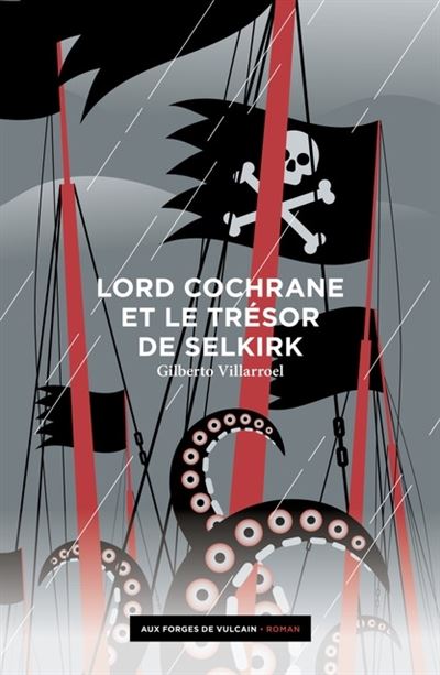 Lord Cochrane et le trésor de Selkirk - Gilberto Villarroel - Aux Forges Vulcain - broché - Roman