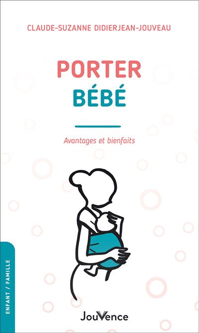 Porter bébé Avantages et bienfaits - Claude-Suzanne Didierjean-Jouveau - Jouvence - broché - Guide