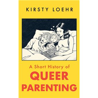 A SHORT HIST OF QUEER PARENTING - 1