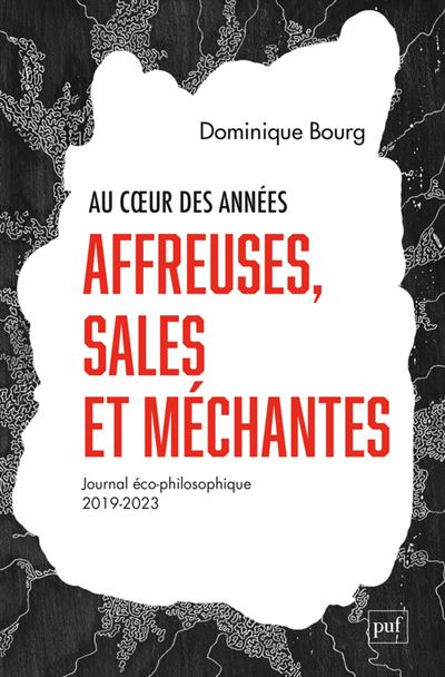 Au coeur des années affreuses, sales et méchantes : Journal éco-philosophique (2019-2023) - Dominique Bourg (2023)