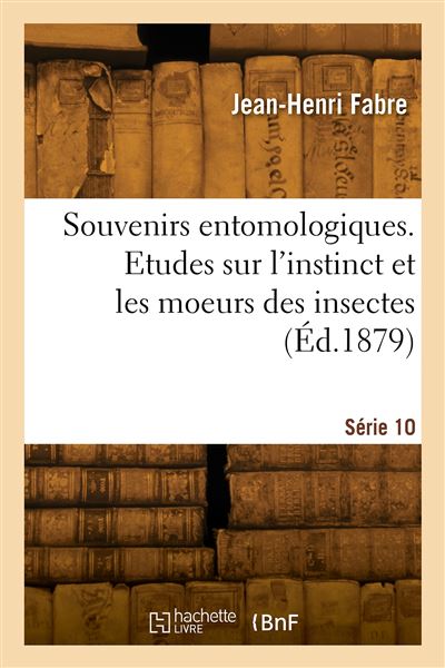 Souvenirs entomologiques. Etudes sur l'instinct et les moeurs des insectes. Série 10 - Victorin Fabre - broché