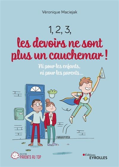 1, 2, 3, les devoirs ne sont plus un cauchemar ! Ni pour les enfants, ni pour les parents... - Véronique Maciejak - Eyrolles - broché - Essai