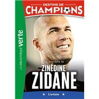 Destins de champions 10 - Une biographie de Zinédine Zidane