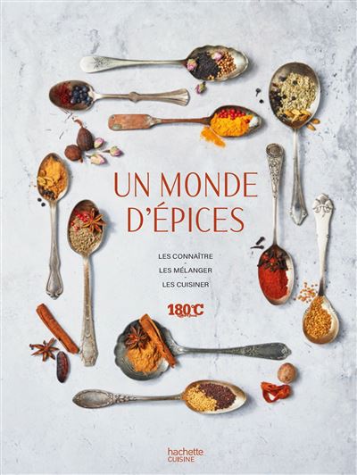 Un monde d'épices: Les connaître, les mélanger & 100 recettes pour les cuisiner