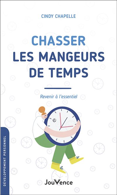 Chasser les mangeurs de temps Revenir à l'essentiel - Cindy Chapelle - Jouvence - broché - Guide